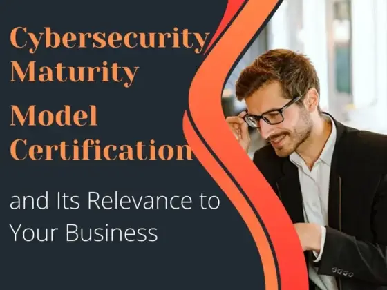 Cybersecurity Maturity Model Certification and Its Relevance to Your Business
