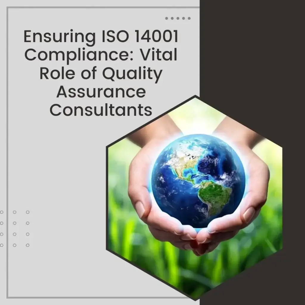 Ensuring ISO 14001 Compliance: Vital Role of Quality Assurance Consultants